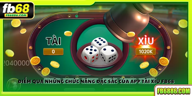 Điểm qua những chức năng đặc sắc của app tài xỉu FB68