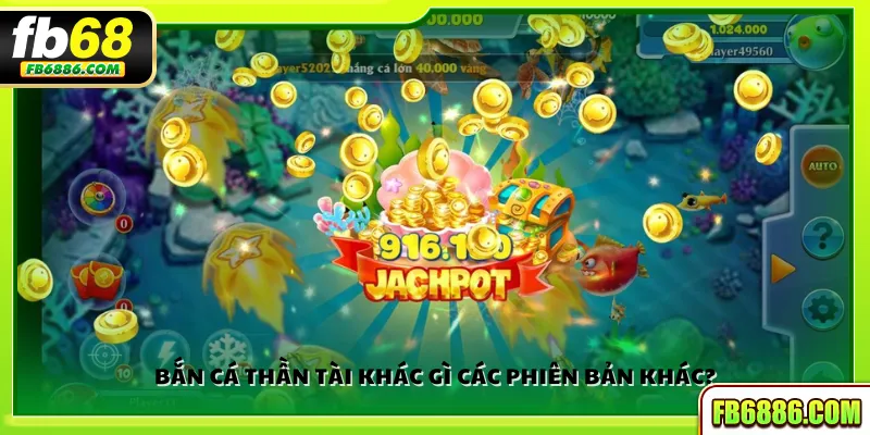 Bắn Cá Thần Tài khác gì các phiên bản khác?