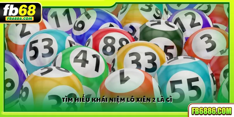 Tìm hiểu khái niệm lô xiên 2 là gì