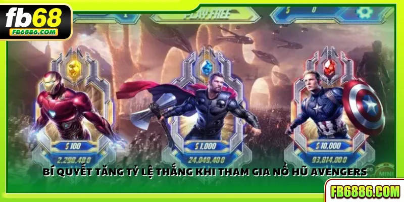 Bí quyết tăng tỷ lệ thắng khi tham gia Nổ hũ Avengers