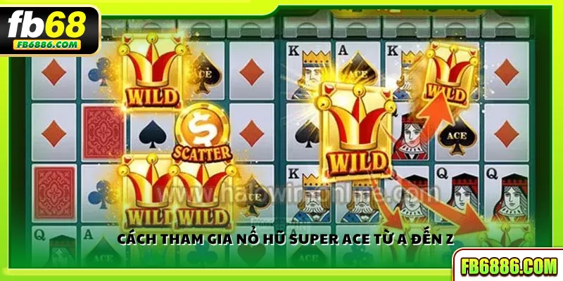 Cách tham gia Nổ hũ Super Ace từ A đến Z