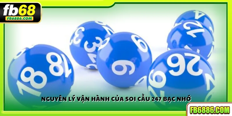 Nguyên lý vận hành của soi cầu 247 bạc nhớ