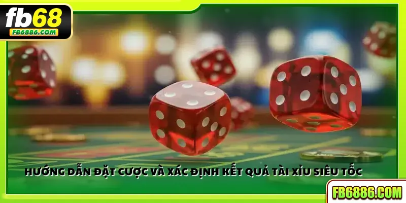 Hướng dẫn đặt cược và xác định kết quả Tài xỉu siêu tốc
