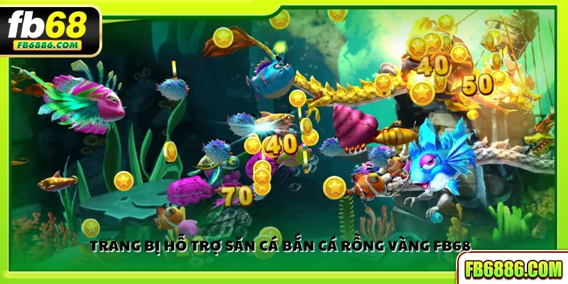 Trang bị hỗ trợ săn cá Bắn Cá Rồng Vàng FB68