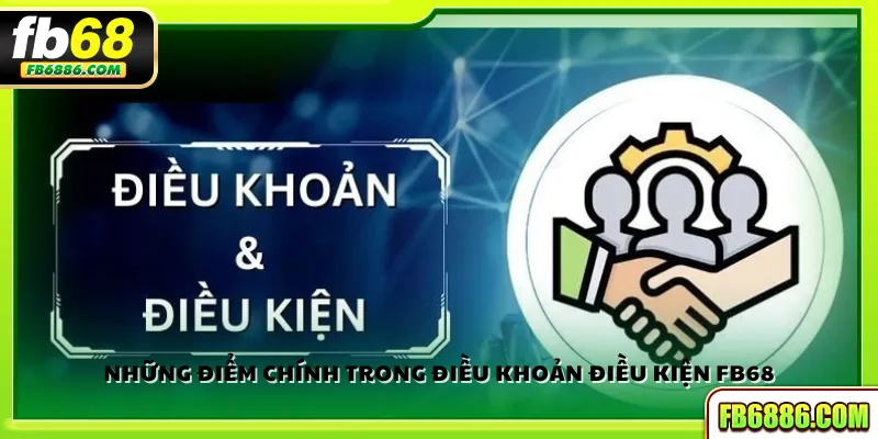 Những điểm chính trong điều khoản điều kiện FB68