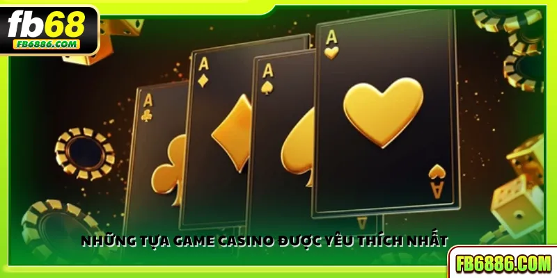 Những tựa game casino được yêu thích nhất