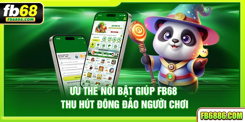 Ưu thế nổi bật giúp FB68 thu hút đông đảo người chơi